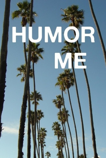 Humor Me | 2013